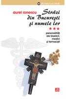 Străzi din București și numele lor. (Vol.3) Personalități ale bisericii, medici și farmaciști