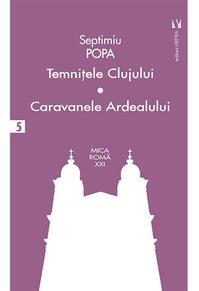 Copertă produs Temniţele Clujului. Caravanele Ardealului (Vol. 5)