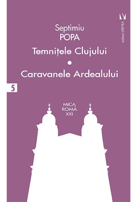 Copertă produs Temniţele Clujului. Caravanele Ardealului (Vol. 5)