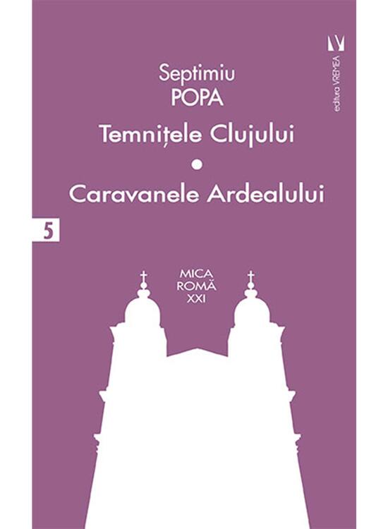 Copertă produs Temniţele Clujului. Caravanele Ardealului (Vol. 5) - gallery big 1