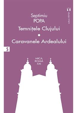 Copertă produs Temniţele Clujului. Caravanele Ardealului (Vol. 5)