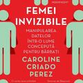 Copertă produs Femei invizibile. Manipularea datelor într-o lume concepută pentru bărbați - gallery small 
