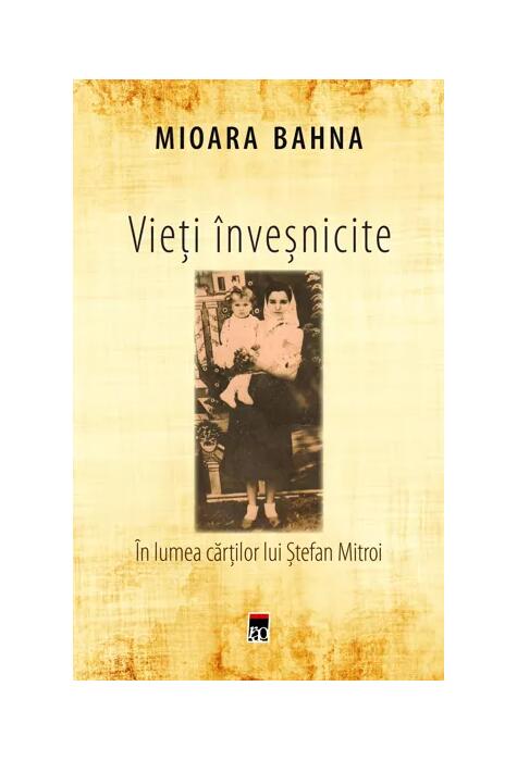 Copertă produs Vieți &icirc;nveșnicite. &Icirc;n lumea cărților lui Ștefan Mitroi