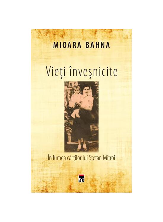 Copertă produs Vieți &icirc;nveșnicite. &Icirc;n lumea cărților lui Ștefan Mitroi - gallery big 1