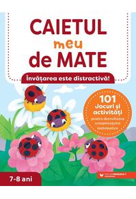 Copertă produs Caietul meu de mate (7-8 ani). 101 jocuri și activități pentru dezvoltarea competențelor matematice