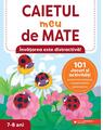 Copertă produs Caietul meu de mate (7-8 ani). 101 jocuri și activități pentru dezvoltarea competențelor matematice - thumb 1