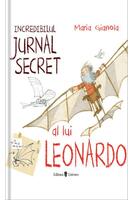 Copertă produs Incredibilul jurnal secret al lui Leonardo
