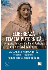 Copertă produs Eliberează femeia puternică. Dragostea imaculată a Sfintei Fecioare pentru sufletul ne&icirc;mbl&acirc;nzit