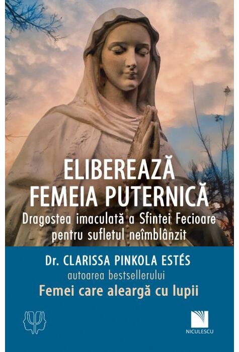 Copertă produs Eliberează femeia puternică. Dragostea imaculată a Sfintei Fecioare pentru sufletul ne&icirc;mbl&acirc;nzit