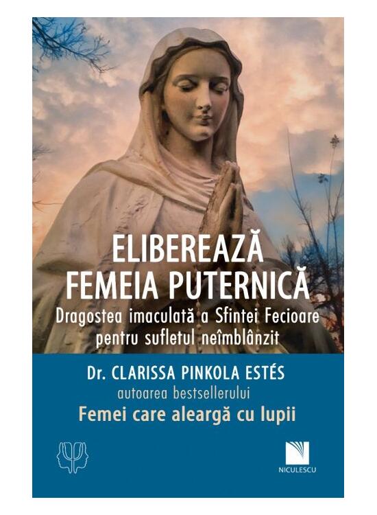 Copertă produs Eliberează femeia puternică. Dragostea imaculată a Sfintei Fecioare pentru sufletul ne&icirc;mbl&acirc;nzit - gallery big 1