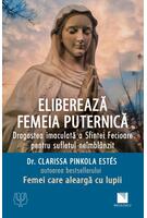 Eliberează femeia puternică. Dragostea imaculată a Sfintei Fecioare pentru sufletul ne&icirc;mbl&acirc;nzit