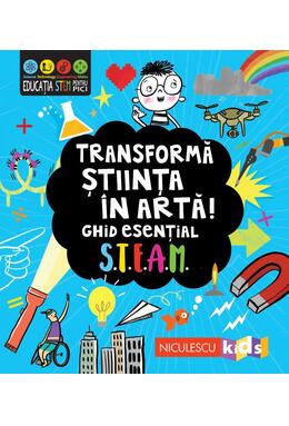 Copertă produs Transformă știința în artă! Ghid esențial STEAM!