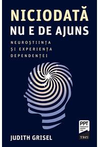 Copertă produs Niciodată nu e de ajuns. Neuroștiința și experiența dependenței