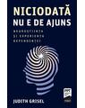 Copertă produs Niciodată nu e de ajuns. Neuroștiința și experiența dependenței - thumb 1