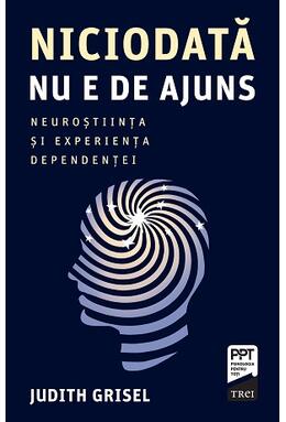 Copertă produs Niciodată nu e de ajuns. Neuroștiința și experiența dependenței