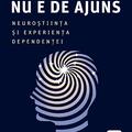 Copertă produs Niciodată nu e de ajuns. Neuroștiința și experiența dependenței - gallery small 