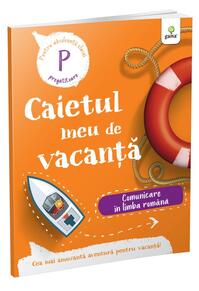 Copertă produs Comunicare &icirc;n limba rom&acirc;nă - clasa pregătitoare. Caietul meu de vacanță