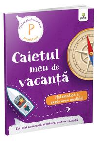 Copertă produs Matematică și explorarea mediului - clasa pregătitoare. Caietul meu de vacanță