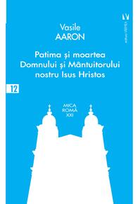 Copertă produs Patima și moartea Domnului și M&acirc;ntuitorului nostru Isus Hristos