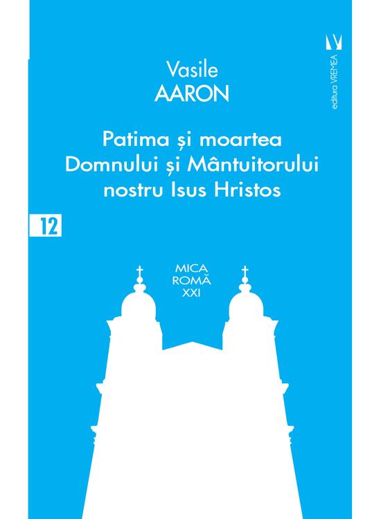 Copertă produs Patima și moartea Domnului și M&acirc;ntuitorului nostru Isus Hristos - gallery big 1