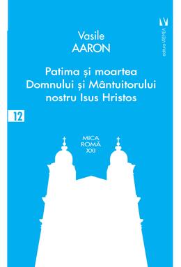 Copertă produs Patima și moartea Domnului și M&acirc;ntuitorului nostru Isus Hristos
