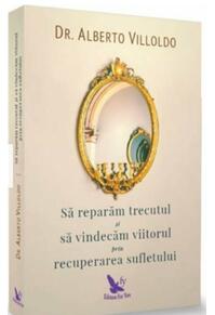 Copertă produs Să refacem trecutul şi să vindecăm viitorul, prin recuperarea sufletului