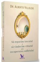Să refacem trecutul şi să vindecăm viitorul, prin recuperarea sufletului