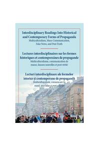Copertă produs Lecturi interdisciplinare ale formelor istorice și contemporane de propagandă. Interdisciplinary Readings Into Historical and Contemporary Forms of Propaganda. Lectures interdisciplinaires sur les formes historiques et contemporaines de propagande