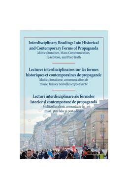 Copertă produs Lecturi interdisciplinare ale formelor istorice și contemporane de propagandă. Interdisciplinary Readings Into Historical and Contemporary Forms of Propaganda. Lectures interdisciplinaires sur les formes historiques et contemporaines de propagande