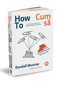 Copertă produs How To. Cum să. Sfaturi științifice absurde pentru probleme obișnuite, din viața reală