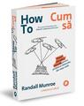 Copertă produs How To. Cum să. Sfaturi științifice absurde pentru probleme obișnuite, din viața reală - thumb 1
