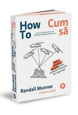 Copertă produs How To. Cum să. Sfaturi științifice absurde pentru probleme obișnuite, din viața reală