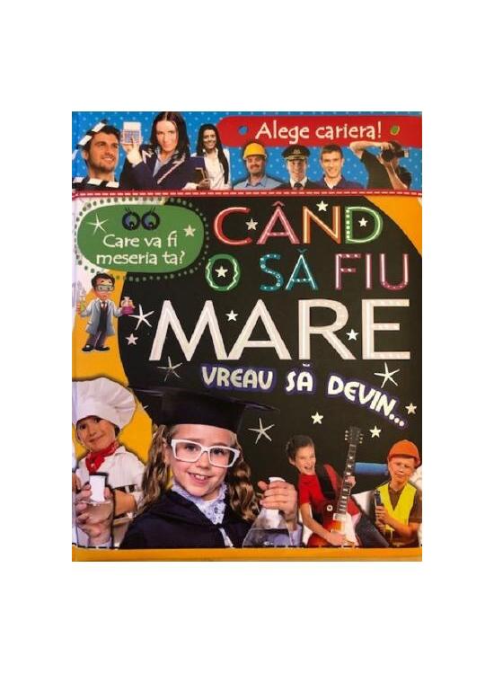 Copertă produs Alege cariera. Care va fi meseria ta? C&acirc;nd o să fiu mare vreau să devin&hellip; - gallery big 1