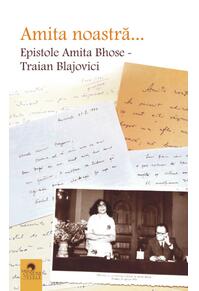Copertă produs Amita noastră... Epistole Amita Bhose - Traian Blajovici
