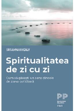 Copertă produs Spiritualitatea de zi cu zi. Cum să găsești un sens dincolo de zarva cotidiană