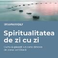 Copertă produs Spiritualitatea de zi cu zi. Cum să găsești un sens dincolo de zarva cotidiană - gallery small 