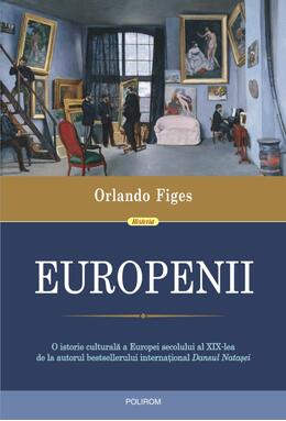 Copertă produs Europenii. Trei vieți și formarea unei culturi cosmopolite &icirc;n Europa secolului al XIX-lea