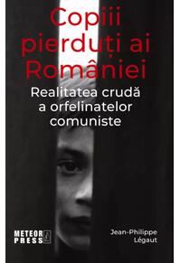 Copertă produs Copiii pierduți ai Rom&acirc;niei. Realitatea crudă a orfelinatelor comuniste