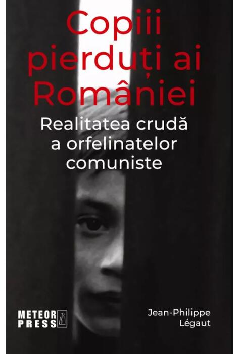 Copertă produs Copiii pierduți ai Rom&acirc;niei. Realitatea crudă a orfelinatelor comuniste