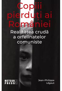 Copertă produs Copiii pierduți ai Rom&acirc;niei. Realitatea crudă a orfelinatelor comuniste