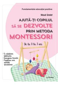 Copertă produs Ajută-ți copilul să se dezvolte prin metoda Montessori. De la 0 la 3 ani
