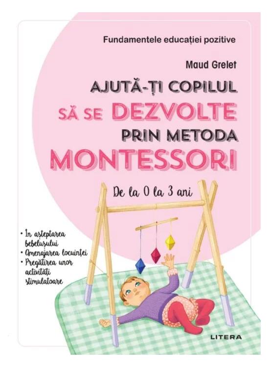 Copertă produs Ajută-ți copilul să se dezvolte prin metoda Montessori. De la 0 la 3 ani - gallery big 1