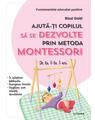 Copertă produs Ajută-ți copilul să se dezvolte prin metoda Montessori. De la 0 la 3 ani - thumb 1