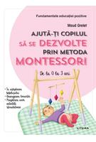 Imagine produs Ajută-ți copilul să se dezvolte prin metoda Montessori. De la 0 la 3 ani