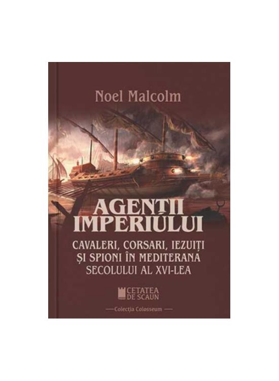 Copertă produs Agenții imperiului. Cavaleri, corsari, iezuiți și spioni &icirc;n Mediterana secolului al XVI-lea - gallery big 1
