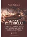 Copertă produs Agenții imperiului. Cavaleri, corsari, iezuiți și spioni &icirc;n Mediterana secolului al XVI-lea - thumb 1