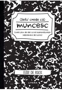 Copertă produs Șefu´ crede că muncesc (caiet plin de idei ca să supraviețuiești săptămânii de lucru)