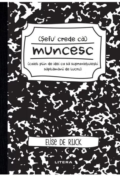 Copertă produs Șefu&acute; crede că muncesc (caiet plin de idei ca să supraviețuiești săptăm&acirc;nii de lucru)