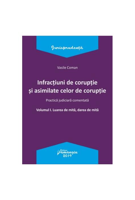 Copertă produs Infracțiuni de corupție și asimilate celor de corupție. Vol. I. Luarea de mită, darea de mită. Practică judiciară comentată.
