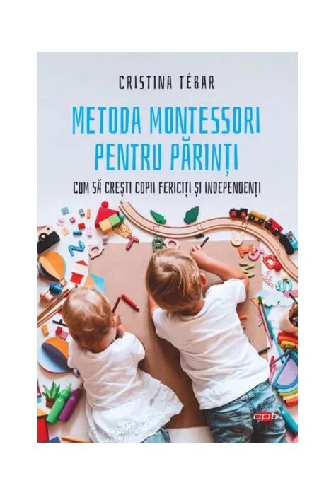 Copertă produs Metoda Montessori pentru părinți. Cum să crești copii independenți și fericiți (Carte pentru toți)